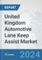 United Kingdom Automotive Lane Keep Assist Market: Prospects, Trends Analysis, Market Size and Forecasts up to 2032 - Product Image