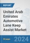 United Arab Emirates Automotive Lane Keep Assist Market: Prospects, Trends Analysis, Market Size and Forecasts up to 2032 - Product Image