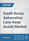 South Korea Automotive Lane Keep Assist Market: Prospects, Trends Analysis, Market Size and Forecasts up to 2032- Product Image