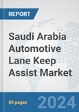 Saudi Arabia Automotive Lane Keep Assist Market: Prospects, Trends Analysis, Market Size and Forecasts up to 2032- Product Image