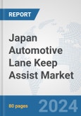 Japan Automotive Lane Keep Assist Market: Prospects, Trends Analysis, Market Size and Forecasts up to 2032- Product Image