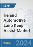 Ireland Automotive Lane Keep Assist Market: Prospects, Trends Analysis, Market Size and Forecasts up to 2032- Product Image