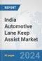 India Automotive Lane Keep Assist Market: Prospects, Trends Analysis, Market Size and Forecasts up to 2032 - Product Image