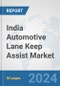 India Automotive Lane Keep Assist Market: Prospects, Trends Analysis, Market Size and Forecasts up to 2032 - Product Thumbnail Image