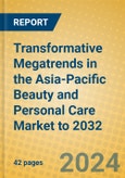 Transformative Megatrends in the Asia-Pacific Beauty and Personal Care Market to 2032- Product Image