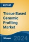 Tissue Based Genomic Profiling Market - Global Industry Size, Share, Trends, Opportunity & Forecast, 2019-2029F - Product Image