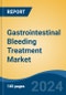 Gastrointestinal Bleeding Treatment Market - Global Industry Size, Share, Trends, Opportunity & Forecast, 2019-2029F - Product Image