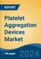 Platelet Aggregation Devices Market - Global Industry Size, Share, Trends, Opportunity & Forecast, 2019-2029F - Product Thumbnail Image