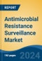 Antimicrobial Resistance Surveillance Market - Global Industry Size, Share, Trends, Opportunity & Forecast, 2019-2029F - Product Image