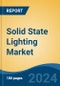 Solid State Lighting Market - Global Industry Size, Share, Trends, Opportunity & Forecast, 2019-2029F - Product Image