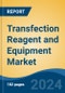 Transfection Reagent and Equipment Market - Global Industry Size, Share, Trends, Opportunity & Forecast, 2019-2029F - Product Image