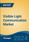 Visible Light Communication Market - Global Industry Size, Share, Trends, Opportunity & Forecast, 2019-2029F - Product Image