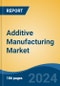 Additive Manufacturing Market - Global Industry Size, Share, Trends, Opportunity & Forecast, 2019-2029F - Product Thumbnail Image