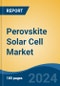 Perovskite Solar Cell Market - Global Industry Size, Share, Trends, Opportunity & Forecast, 2019-2029F - Product Image