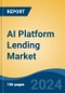AI Platform Lending Market - Global Industry Size, Share, Trends, Opportunity & Forecast, 2019-2029F - Product Thumbnail Image