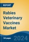 Rabies Veterinary Vaccines Market - Global Industry Size, Share, Trends, Opportunity & Forecast, 2019-2029F - Product Image