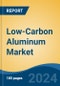 Low-Carbon Aluminum Market - Global Industry Size, Share, Trends, Opportunity & Forecast, 2019-2029F - Product Image
