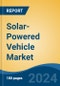 Solar-Powered Vehicle Market - Global Industry Size, Share, Trends, Opportunity & Forecast, 2019-2029F - Product Image
