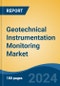 Geotechnical Instrumentation Monitoring Market - Global Industry Size, Share, Trends, Opportunity & Forecast, 2019-2029F - Product Image