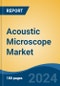 Acoustic Microscope Market - Global Industry Size, Share, Trends, Opportunity & Forecast, 2019-2029F - Product Image