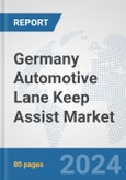 Germany Automotive Lane Keep Assist Market: Prospects, Trends Analysis, Market Size and Forecasts up to 2032- Product Image