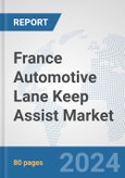 France Automotive Lane Keep Assist Market: Prospects, Trends Analysis, Market Size and Forecasts up to 2032- Product Image