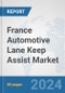 France Automotive Lane Keep Assist Market: Prospects, Trends Analysis, Market Size and Forecasts up to 2032 - Product Image