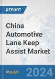 China Automotive Lane Keep Assist Market: Prospects, Trends Analysis, Market Size and Forecasts up to 2032- Product Image