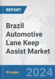 Brazil Automotive Lane Keep Assist Market: Prospects, Trends Analysis, Market Size and Forecasts up to 2032- Product Image