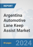 Argentina Automotive Lane Keep Assist Market: Prospects, Trends Analysis, Market Size and Forecasts up to 2032- Product Image