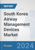 South Korea Airway Management Devices Market: Prospects, Trends Analysis, Market Size and Forecasts up to 2032- Product Image