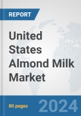 United States Almond Milk Market: Prospects, Trends Analysis, Market Size and Forecasts up to 2032- Product Image