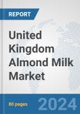 United Kingdom Almond Milk Market: Prospects, Trends Analysis, Market Size and Forecasts up to 2032- Product Image