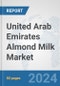 United Arab Emirates Almond Milk Market: Prospects, Trends Analysis, Market Size and Forecasts up to 2032 - Product Thumbnail Image