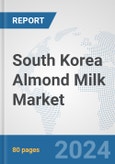South Korea Almond Milk Market: Prospects, Trends Analysis, Market Size and Forecasts up to 2032- Product Image