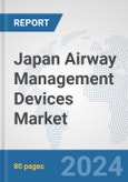 Japan Airway Management Devices Market: Prospects, Trends Analysis, Market Size and Forecasts up to 2032- Product Image