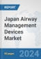 Japan Airway Management Devices Market: Prospects, Trends Analysis, Market Size and Forecasts up to 2032 - Product Image