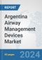Argentina Airway Management Devices Market: Prospects, Trends Analysis, Market Size and Forecasts up to 2032 - Product Thumbnail Image