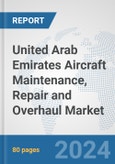 United Arab Emirates Aircraft Maintenance, Repair and Overhaul Market: Prospects, Trends Analysis, Market Size and Forecasts up to 2032- Product Image