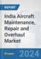 India Aircraft Maintenance, Repair and Overhaul Market: Prospects, Trends Analysis, Market Size and Forecasts up to 2032 - Product Thumbnail Image