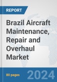 Brazil Aircraft Maintenance, Repair and Overhaul Market: Prospects, Trends Analysis, Market Size and Forecasts up to 2032- Product Image