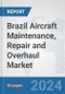 Brazil Aircraft Maintenance, Repair and Overhaul Market: Prospects, Trends Analysis, Market Size and Forecasts up to 2032 - Product Thumbnail Image