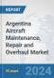 Argentina Aircraft Maintenance, Repair and Overhaul Market: Prospects, Trends Analysis, Market Size and Forecasts up to 2032 - Product Thumbnail Image