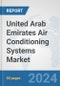 United Arab Emirates Air Conditioning Systems Market: Prospects, Trends Analysis, Market Size and Forecasts up to 2032 - Product Thumbnail Image