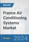 France Air Conditioning Systems Market: Prospects, Trends Analysis, Market Size and Forecasts up to 2032 - Product Thumbnail Image