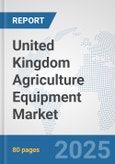 United Kingdom Agriculture Equipment Market: Prospects, Trends Analysis, Market Size and Forecasts up to 2032- Product Image