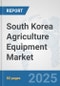 South Korea Agriculture Equipment Market: Prospects, Trends Analysis, Market Size and Forecasts up to 2032 - Product Image