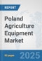 Poland Agriculture Equipment Market: Prospects, Trends Analysis, Market Size and Forecasts up to 2032 - Product Thumbnail Image