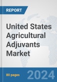 United States Agricultural Adjuvants Market: Prospects, Trends Analysis, Market Size and Forecasts up to 2032- Product Image