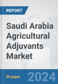 Saudi Arabia Agricultural Adjuvants Market: Prospects, Trends Analysis, Market Size and Forecasts up to 2032- Product Image